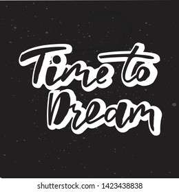 Time to dream -handwritten text. Design print for sticker, badge, greeting card, diary, sketchbook, notebook, banner, poster, clothes. Vector illustration on colorful background.  