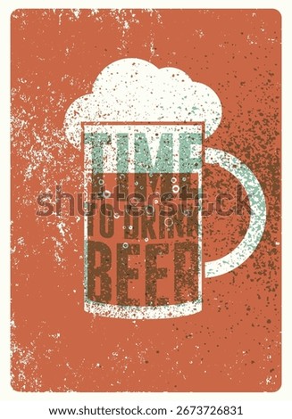 Time to drink beer. Beer typographical vintage style grunge poster design. Retro vector illustration.