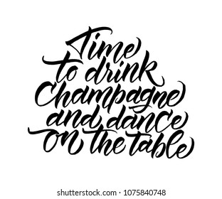 Time to drink champagne - calligraphy phase. Inspirational quote for posters, cards design, social media content. Vector illustration, typography art.  Modern lettering, brush callygrapy.