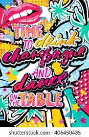 Time to drink champagne and dance on the table quote in hipster, pop art, grunge style with palms, lips and stars elements. Illustration can be used as a poster, card, print on T-shirts and bags.