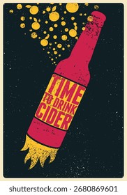 Time to drink cider. Apple Cider bottle typographical vintage style grunge phrase poster design. Retro vector illustration.