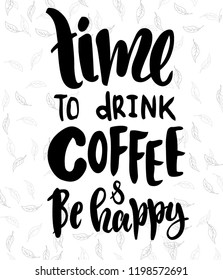 Time to drink coffee and be happy - vector illustration with handdrawn lettering for your designs