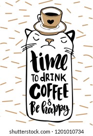 Time to drink coffee and be happy - vector illustration with handdrawn lettering as poster, card, print, flyer