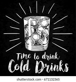 Time To Drink Cold Drinks Lettering. Hand drawn vector illustration with alcohol drink and ice cubes in glass. Vintage colored element isolated on grunge black background.