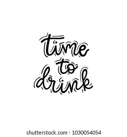 Time to drink lettering quote illustration. Vector template for poster, t-shirt design.