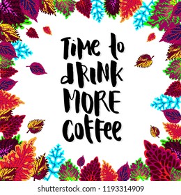 Time to drink more coffee - vector illustration with handdrawn lettering as poster, card, print, flyer