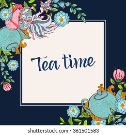 Time to drink tea. Trendy poster with flowers, tea cup, teapot, tea herbals, flowers and a kettle.