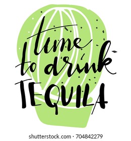 Time to drink tequila. Hand lettering illustration for your design
