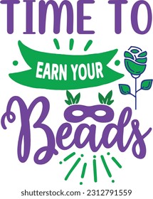 Time To Earn Your Beads svg, mardi gras SVG Design, mardi gras quotes design