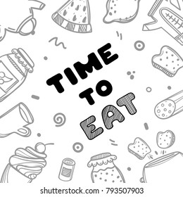 Time to eat. Hand drawn poster card. Food concept