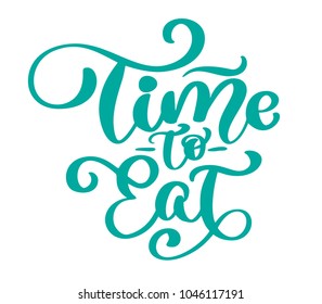 Time to eat. Vector vintage text, hand drawn lettering phrase. Ink illustration. Modern brush calligraphy. Isolated on white background