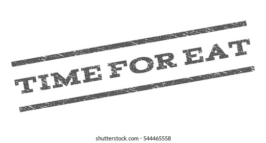 Time For Eat watermark stamp. Text caption between parallel lines with grunge design style. Rubber seal stamp with scratched texture. Vector grey color ink imprint on a white background.