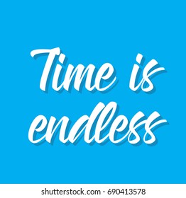 time is endless, text design. Vector calligraphy. Typography poster. Usable as background.
