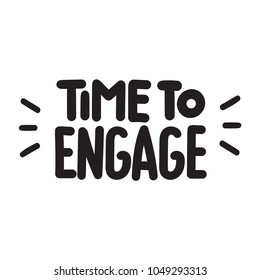 Time to engage. Vector lettering illustration on white background.