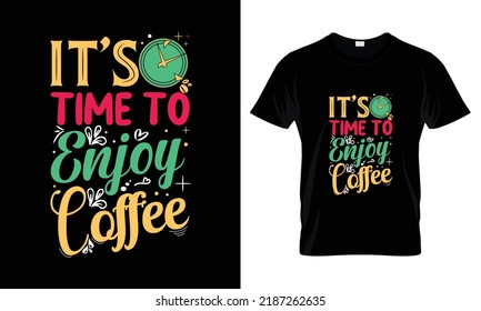 It's time to enjoy coffee lettering typography t shirt design