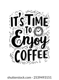 it's time to enjoy coffee Quote Typography Vector lettering