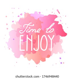 Zeit zum Genießen. Handgeschriebene Schrift auf Aquarellhintergrund. Positives Zitat. Vektor 10 EPS.