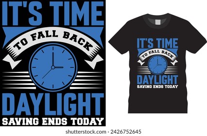 It's time to fall back daylight saving ends today, daylight t shirt design vector tamplate.Daylight t shirt design unique trending vector, motivational quote. This design ready for any print item.  - Powered by Shutterstock - Get 15% off with code: PIKWIZARD15