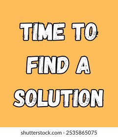 time to find a solution inspirational and motivational quotes, typography, fashion, art, designs: for prints, posters, cards, t shirt, coffee mug hoodies etc.