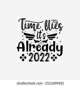 Time flies it's already 2022 typography lettering for t shirt