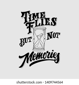Time flies but not memories .lettering quote design hand drawn vector.This design good for art print,wallpaper,decoration room,and print on t-shirt.