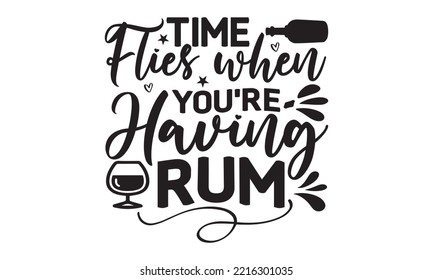 Time flies when you’re having rum - Alcohol SVG T Shirt design, Girl Beer Design, Prost, Pretzels and Beer, Vector EPS Editable Files, Alcohol funny quotes, Oktoberfest Alcohol SVG design,  EPS 10 svg