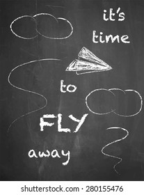 It's time to fly away on chalkboard background, vector, illustration, freehand