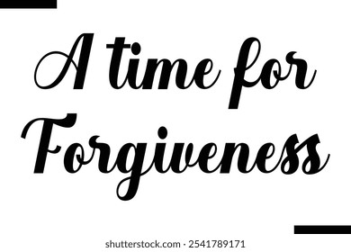 A time for forgiveness Stylish Typography Text On White Background