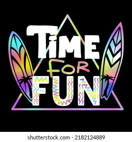 Time for fun. T shirt design with motivation phrase and surfboard.  Summer holidays illustration