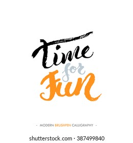 Time for funmotivational hand drawn phrase. Custom hand lettering made by brush. Quote over white background.
