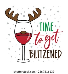 Time to get blitzened - funny text and wineglass with reindeer antler. Good for T shirt print, poster, card, label, and other gifts design for Christmas.