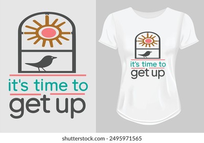 Its time to get up motivational quote for Classic T-Shirt design vector illustration