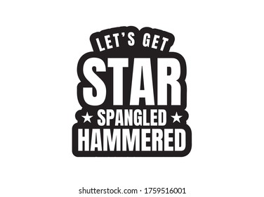 time to get star spangled hammered. 4th July design.