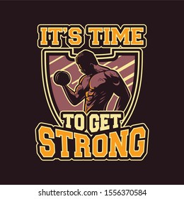 its time to get strong man with dumbbell show his muscle, motivation quote slogan poster flyer bodybuilding, gym, fitness center. also suitable for t shirt design for club, team or squad