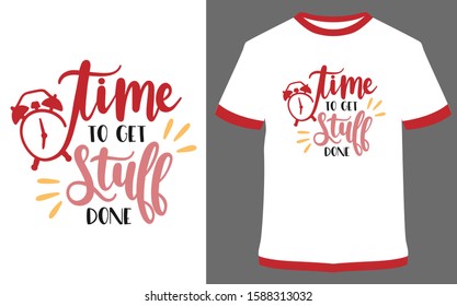 Time to get stuff done - typography t-shirt vector design illustration, it can use for label, logo, sign, sticker for printing for the family t-shirt.
