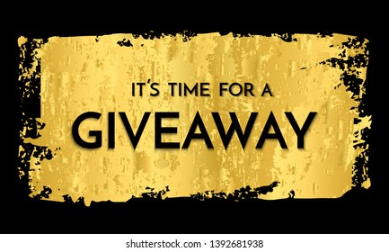 Time for a giveaway - banner template. It s time for a Giveaway phrase on gold and black background. Vector illustration.