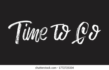 time to go Chalk typography vector lettering or Calligraphy phrase isolated on the Black Board