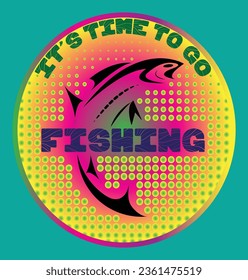 It's time to go Fishing T-Shirt Design