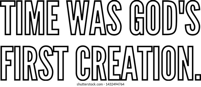 Time was God's first creation outlined text art