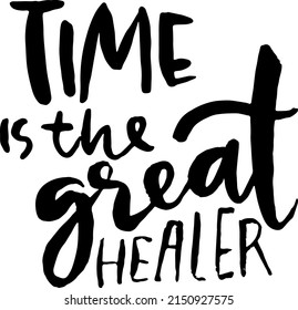 Time Is The Great Healer. Hand Drawn Modern Dry Brush Lettering. Typography Design Template.