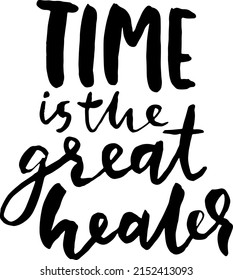 Time Is The Great Healer. Hand Drawn Modern Dry Brush Lettering. Typography Design Template.