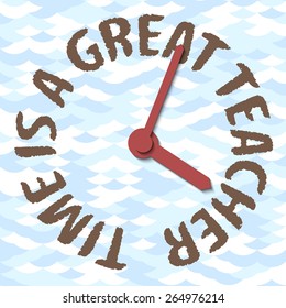 Time is a great teacher concept. Clock with hands and saying instead of the dial.