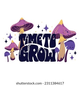 Time to grow. Vector inspirational composition, sticker, patch or t-shirt print with mushrooms, hand drawn quote and glitter stars