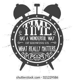 Time has a wonderful way of showing us what really matters. Handmade Typographic Art for Poster Print Greeting Card T shirt apparel design, hand crafted vector illustration. 