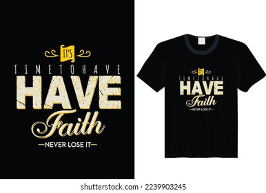 It's time to have faith never lose it, Jesus  t-shirt slogan and apparel design, typography, print, vector illustration