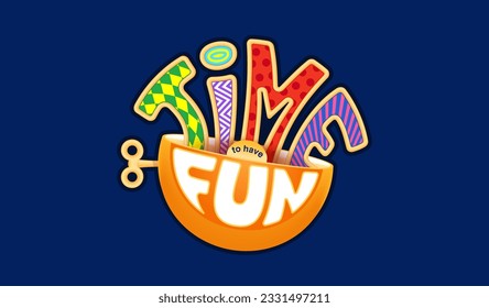 Time to have fun. Creative fun label design. Bright 3D signboard for a cheerful lifestyle. Vector template
