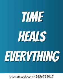 Time heals everything Inspirational and motivational quotes, typography, fashion, art, designs: for prints, posters, cards, t shirt, coffee mug hoodies etc.