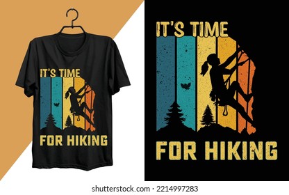 It Is Time For Hiking T-shirt Design. Hiking typography vector t-shirt design, climbing t-shirt or poster design for adventure lovers, graphic element, vintage artwork, illustration Vector