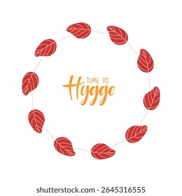 Time to Hygge calligraphy lettering in falling leaf frame. Abstract Leaves wreath, doodle sketch style on white background. Natural print for autumn festival. Text and leaves. Season greeting card