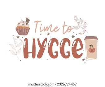 Time to hygge quote with leaves, pumpkin spice latte and muffin. Hand drawn lettering. Autumn decorative element for banners, posters, Cards, t-shirt designs, invitations. Vector illustration